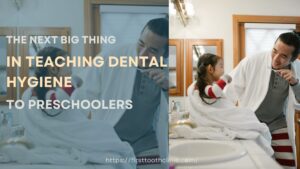 The Next Big Thing in Teaching Dental Hygiene to Preschoolers- First Tooth Clinic