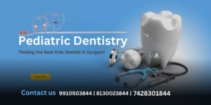 Pediatric Dentistry: Finding the Best Kids' Dentist in Gurgaon-Firsttoothclinic.com