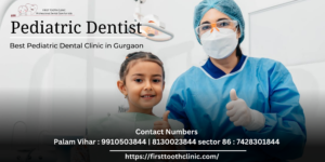 Pediatric Dentist- Best Pediatric Dental Clinic in Gurgaon- Firsttoothclinic