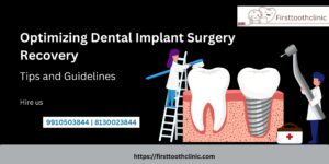 Optimizing Dental Implant Surgery Recovery- Tips and Guidelines- Firsttoothclinic