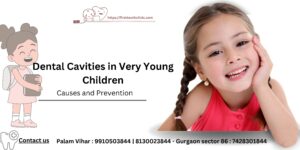 Dental Cavities in Very Young Children-best dental clinic in Gurgaon-Firsttoothclinic